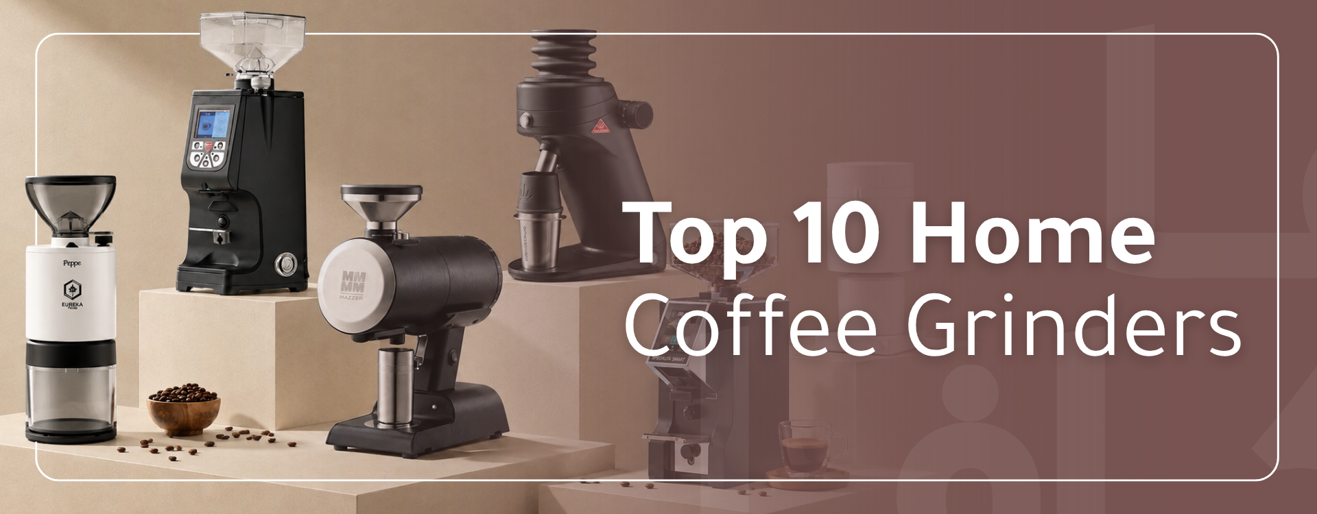 The Top 10 Best Home Coffee Grinders for Espresso & Brew