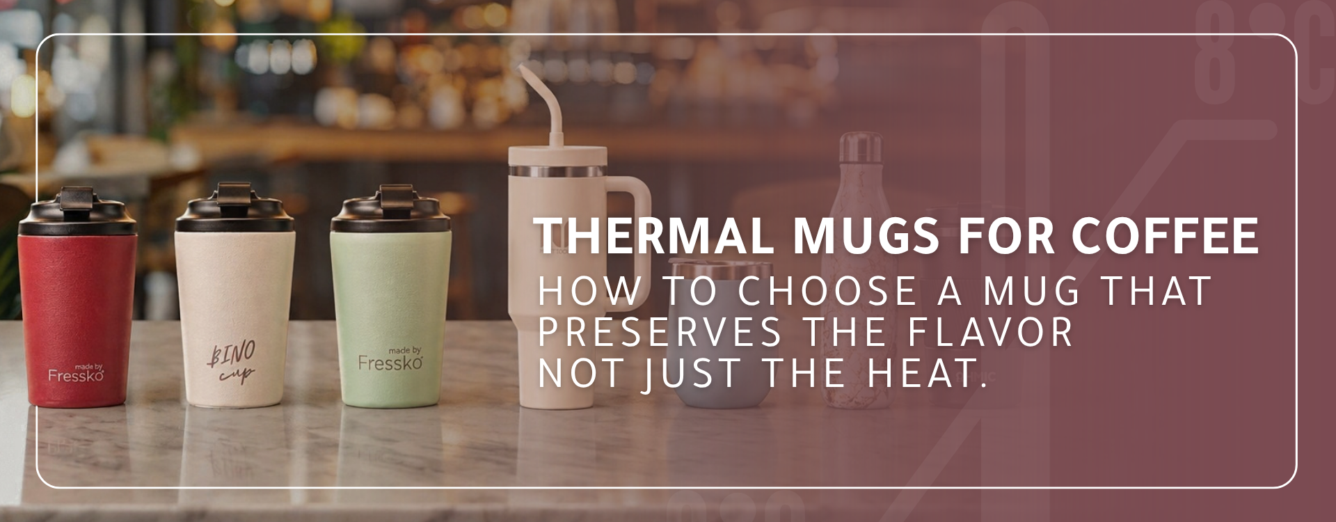 Thermal Coffee Mugs: How to Choose a Mug That Preserves Flavor, Not Just Heat