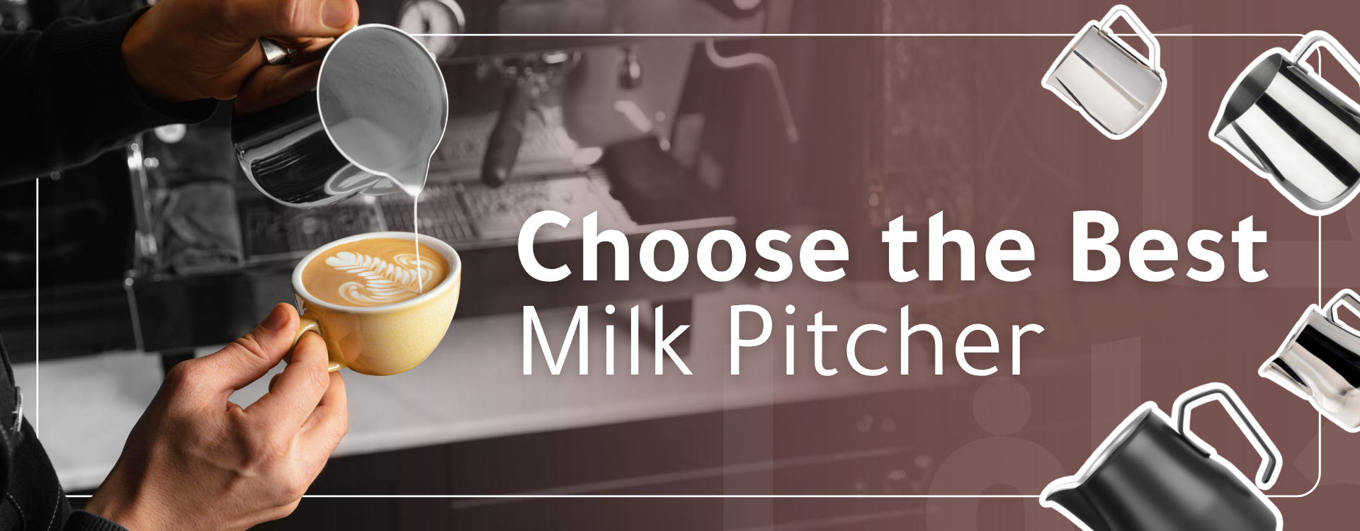 How to Choose the Best Milk Pitcher? A Guide to Sizes, Steaming, and Latte Art